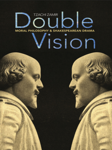 Double vision moral philosophy and Shakespearean drama