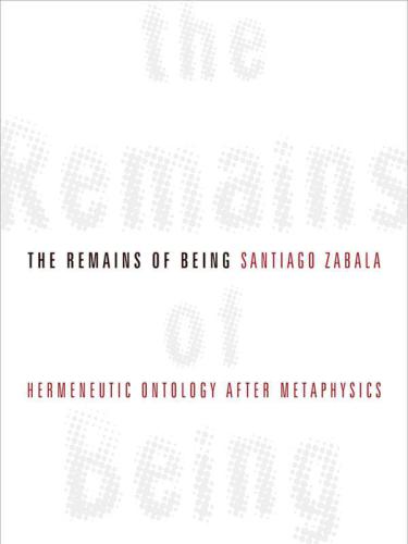 The Remains of Being: Hermeneutic Ontology After Metaphysics