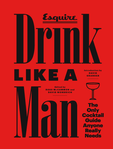 Drink like a man: the only cocktail guide anyone really needs