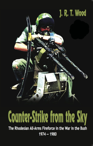 Counter-strike from the sky: the Rhodesian all-arms fireforce in the war in the bush 1974-1980