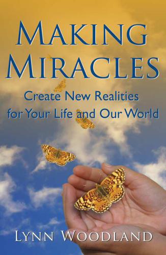 Making Miracles: Create New Realities for Your Life and Our World