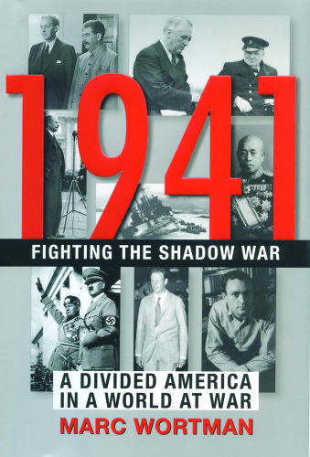 1941: fighting the shadow war: a divided America in a world at war