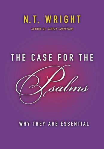 The Case for the Psalms: Why They Are Essential