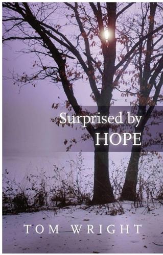 Surprised by Hope: Original, Provocative and Practical