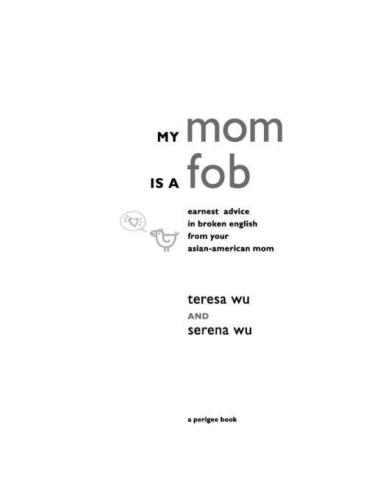 My Mom is a Fob: Earnest Advice in Broken English from Your Asian-American Mom