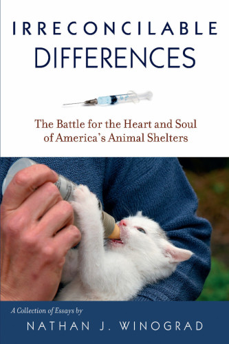 Irreconcilable differences: the battle for the heart & soul of America's animal shelters