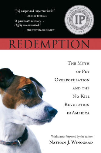 REDEMPTION: the Myth of Pet Overpopulation and the No Kill Revolution in America