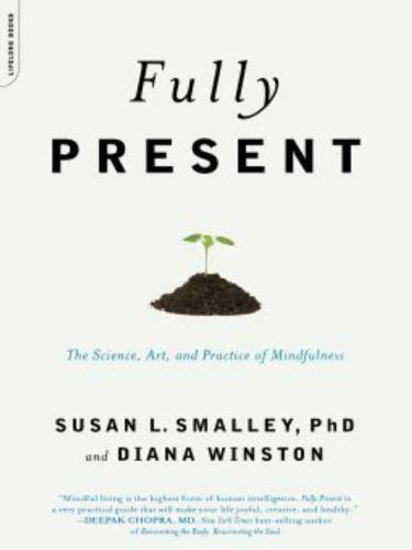 Fully Present: The Science, Art, and Practice of Mindfulness