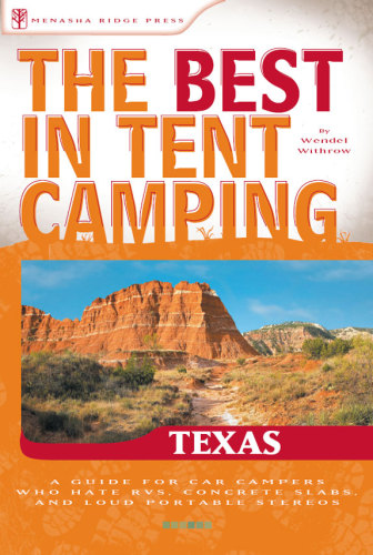 The best in tent camping, Texas: a guide for car campers who hate RVs, concrete slabs, and loud portable stereos