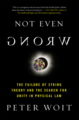 Not even wrong: the failure of string theory and the search for unity in physical law