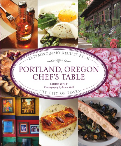 Portland, Oregon chef's table: extraordinary recipes from the City of Roses