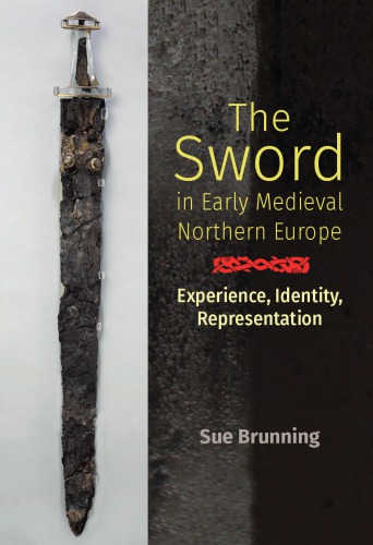 The Sword in Early Medieval Northern Europe: Experience, Identity, Representation