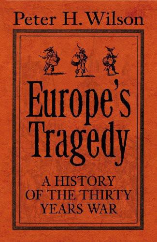 Europe's Tragedy: A New History of the Thirty Years War