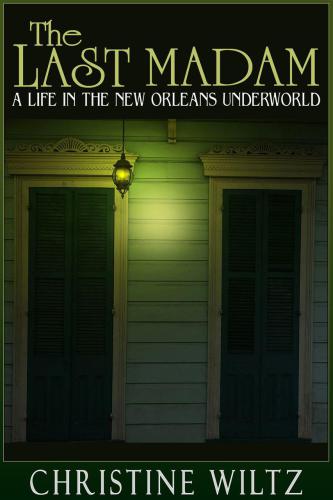 The Last Madam: A Life in the New Orleans Underworld