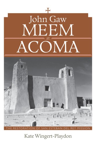 John Gaw Meem at Acoma: the restoration of San Esteban Del Rey mission