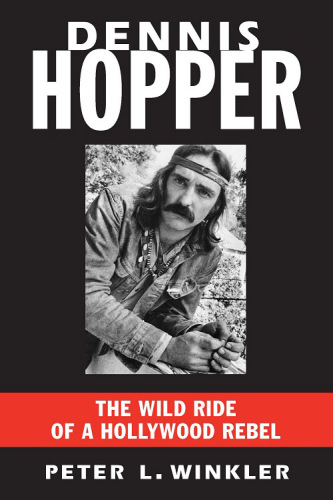 Dennis Hopper: the Wild Ride of a Hollywood Rebel