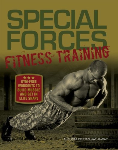 Special forces fitness training: gym-free workouts to build muscle and get in elite shape