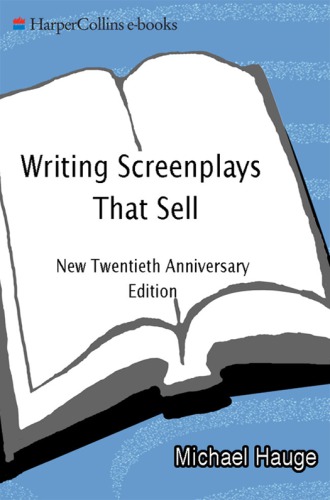 Writing Screenplays That Sell: The Complete Guide to Turning Story Concepts into Movie and Television Deals