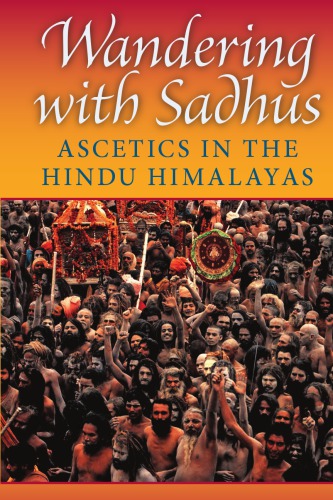 Wandering with Sadhus: Ascetics in the Hindu Himalayas