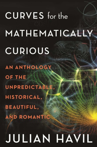 Curves for the mathematically curious: an anthology of the unpredictable, historical, beautiful, and romantic