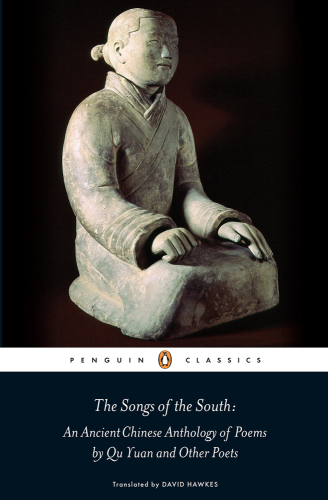 The Songs of the South: An Ancient Chinese Anthology of Poems by Qu Yuan and Other Poets