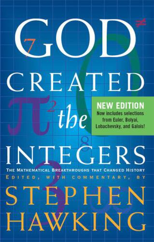 God Created The Integers: The Mathematical Breakthroughs that Changed History