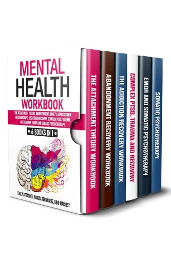 Mental Health Workbook: 6 Books in 1: The Attachment Theory, Abandonment Anxiety, Depression in Relationships, Addiction Recovery, Complex PTSD, Trauma, CBT Therapy, EMDR and Somatic Psychotherapy