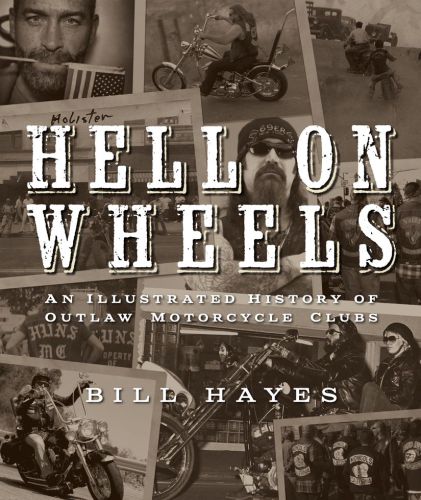 Hell on wheels: an illustrated history of outlaw motorcycle clubs