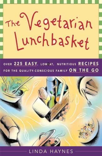 The vegetarian lunchbasket: over 225 easy, lowfat, nutritious, recipes for the quality-conscious family on the go