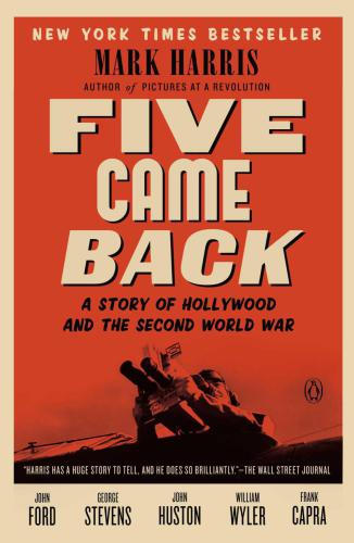 Five Came Back: A Story of Hollywood and the Second World War