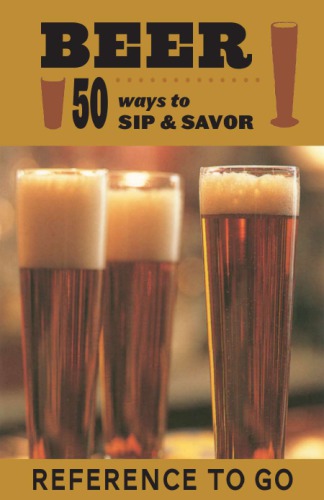 Beer: 50 Ways to Sip and Savor