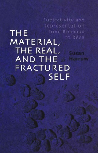 The Material, the Real, and the Fractured Self: Subjectivity and Representation from Rimbaud to Réda