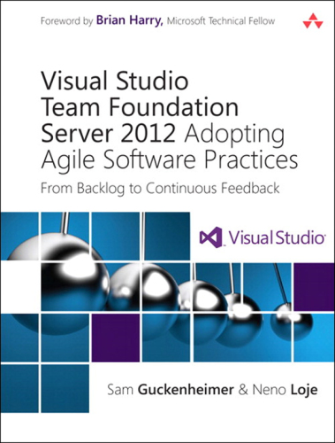 Visual Studio Team Foundation Server 2012: adopting agile software practices: from backlog to continuous feedback