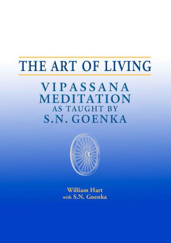 The Art of Living: Vipassana Meditation as Taught by S. N. Goenka