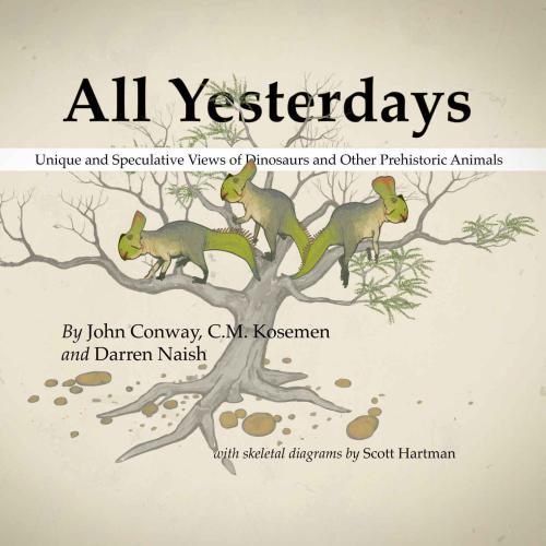 All Yesterdays: Unique and Speculative Views of Dinosaurs and Other Prehistoric Animals