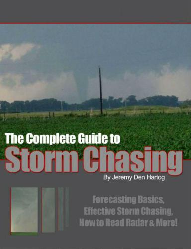 The Complete Guide to Storm Chasing: How You Can Become a Successful Storm Chaser