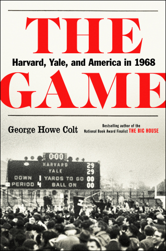 The game: Harvard, Yale, and America in 1968