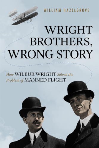 Wright brothers, wrong story: how Wilbur Wright solved the problem of manned flight