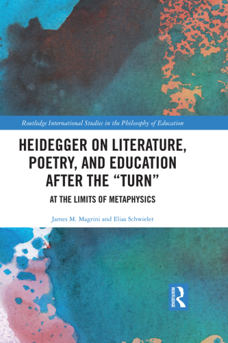 Heidegger on literature, poetry, and education after the turn: at the limits of metaphysics