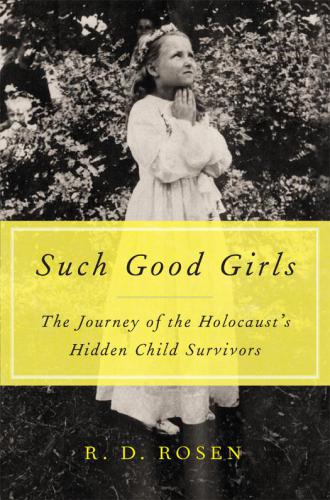 Such good girls: the journey of the Holocaust's hidden child survivors