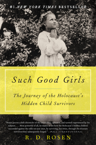 Such good girls: the journey of the Holocaust's hidden child survivors