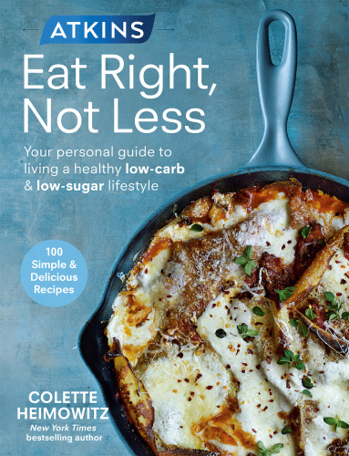 Atkins eat right, not less: your personal guide to living a healthy low-carb & low-sugar lifestyle