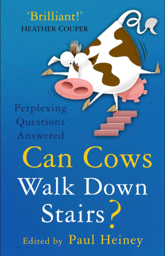 Can cows walk down stairs?: the best brains answer the biggest and smallest scientific questions