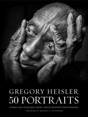 Gregory Heisler, 50 portraits: stories and techniques from a photographer's photographer