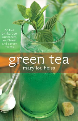 Green tea: 50 hot drinks, cool quenchers, and sweet and savory treats