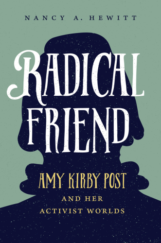 Radical friend: Amy Kirby Post and her activist worlds