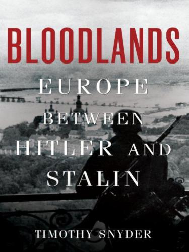 Bloodlands: Europe Between Hitler and Stalin