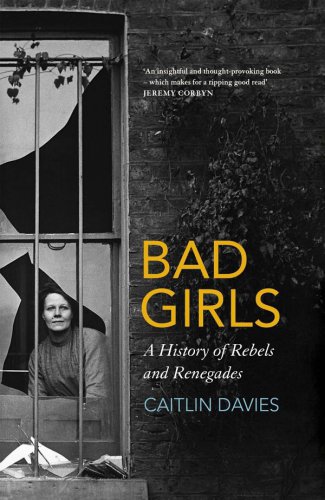 Bad girls: a history of rebels and renegades