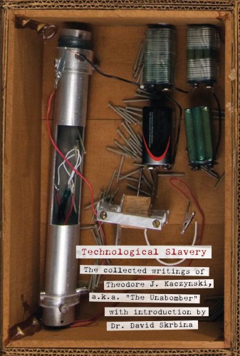 Technological slavery: the collected writings of Theodore J. Kaczynski, a.k.a. 'The unabomber'