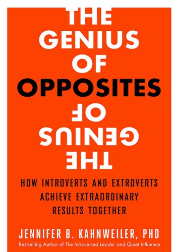 The genius of opposites how introverts and extroverts achieve extraordinary results together